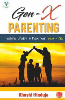 Gen-X PARENTING : Traditional Wisdom to Raise Your Supa–Kids