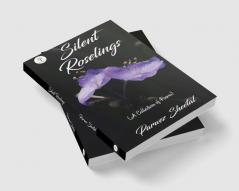 Silent Roselings : (A Collection of Poems)
