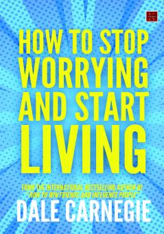 How to Stop Worrying and Start Living