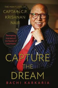 Capture the Dream:The Many Lives of Cap C.P. Krishnan Nair