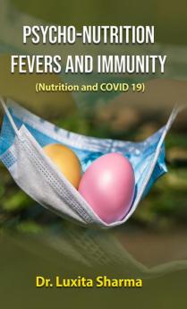 Psycho - Nutrition Fevers and Immunity (Nutrition and COVID 19)