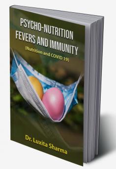 Psycho - Nutrition Fevers and Immunity (Nutrition and COVID 19)