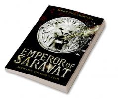 Emperor of Saravat Book one: The King is Dead