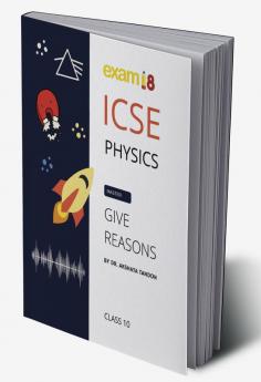 Exam18 ICSE Class 10 Physics Give Reason Guide