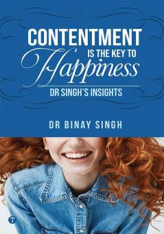 CONTENTMENT IS THE KEY TO HAPPINESS: DR SINGH’S INSIGHTS