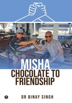 MISHA CHOCOLATE TO FRIENDSHIP