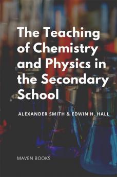 The Teaching of Chemistry and Physics in the Secondary School