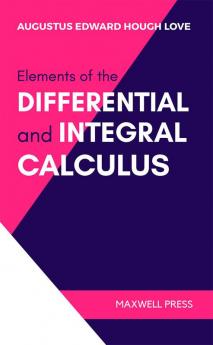 ELEMENTS OF THE DIFFERENTIAL AND INTEGRAL CALCULUS