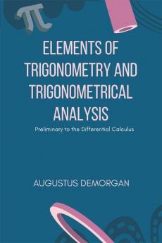 Elements of Trigonometry and Trigonometrical Analysis