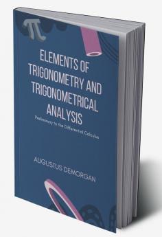 Elements of Trigonometry and Trigonometrical Analysis