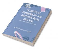 Elements of Trigonometry and Trigonometrical Analysis