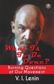 What Is to Be Done? (Burning Questions of Our Movement)