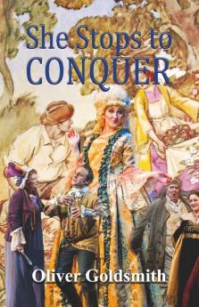 She Stoops to Conquer; Or The Mistakes of a Night: A Comedy