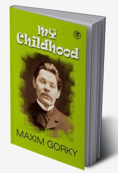 My Childhood: Autobiography of Maxim Gorky