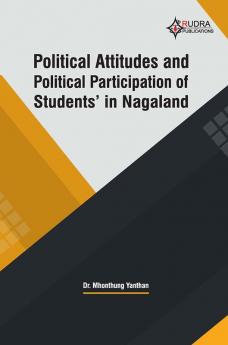 POLITICAL ATTITUDES AND POLITICAL PARTICIPATION OF STUDENTS IN NAGALAND