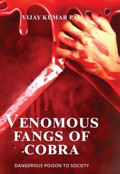 Venomous Fangs of Cobra: : DANGEROUS POISON TO SOCIETY