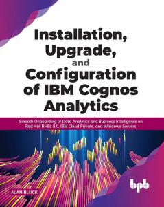 Installation Upgrade and Configuration of IBM Cognos Analytics