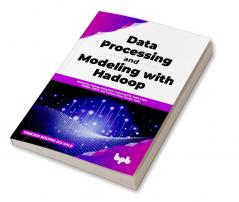 Data Processing and Modeling with Hadoop