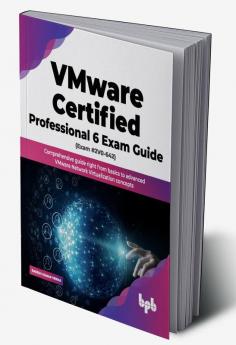 VMware Certified Professional 6 Exam Guide (Exam #2V0-642)