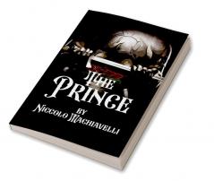 The Prince: A Practical guide to Rule A Kingdom