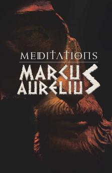 Meditations: Marcus Aurelious' Reflections on Stoicism