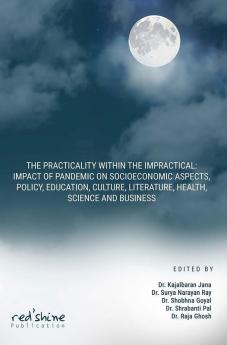 THE PRACTICALITY WITHIN THE IMPRACTICAL: IMPACT OF PANDEMIC ON SOCIOECONOMIC ASPECTS POLICY EDUCATION CULTURE LITERATURE HEALTH SCIENCE AND BUSINESS