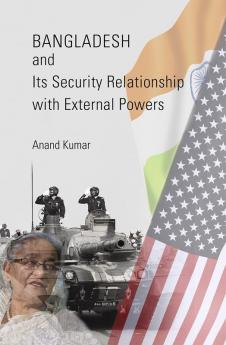 Bangladesh and Its Security Relationship with External Powers