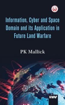 Information Cyber and Space Domain and its Application in Future Land Warfare