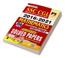 SSC CGL 2016 to 2021 Mathematics (Quantitative Aptitude) Tier- 1 and Tier- 2 Yearwise Solved Papers With Detailed Explanations (158 SETS)