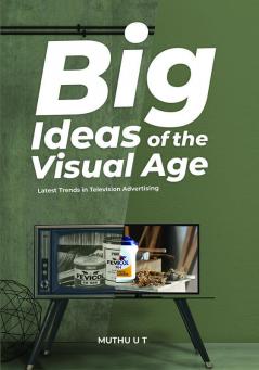 BIG IDEAS OF THE VISUAL AGE Latest trends in television advertising