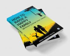 How to Raise a Happy Family (first edition)