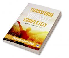 Transform Yourself Completely