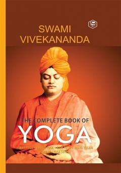 The Complete Book of Yoga:  Karma Yoga Bhakti Yoga Raja Yoga Jnana Yoga