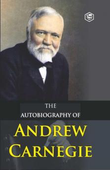 The Autobiography of Andrew Carnegie