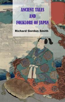 Ancient Tales & Folk-Lore of Japan