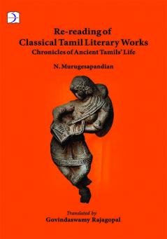 Re-reading of Classical Tamil Literary Texts Chronicles of Ancient Tamils’ Life