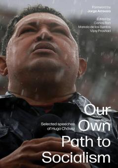 Our Own Path to Socialism: Selected speeches of Hugo Chávez
