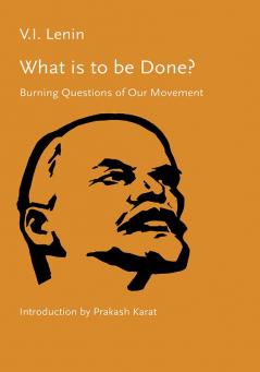 What is to be Done?: Burning Questions of Our Movement