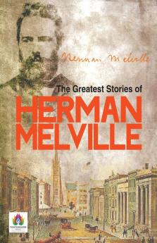 The Greatest Stories of Herman Melville