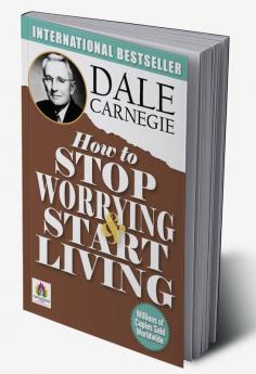 How to Stop Worrying and Start Living