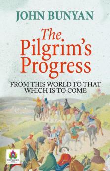 The Pilgrim's Progress From This World to That Which is to Come