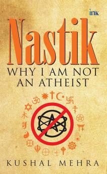 Nastik: Why I Am Not an Atheist