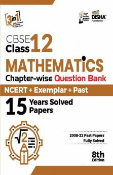 CBSE Class 12 Mathematics Chapter-wise Question Bank - NCERT + Exemplar + PAST 15 Years Solved Papers 8th Edition