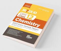 Super 10 CBSE Class 12 Chemistry 2023 Exam Sample Papers with 2021-22 Previous Year Solved Papers CBSE Sample Paper & 2020 Topper Answer Sheet | 10 Blueprints for 10 Papers | Solutions with marking scheme |