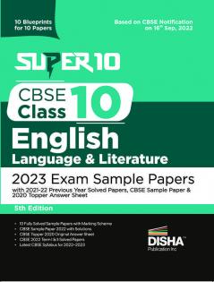 Super 10 CBSE Class 10 English Language & Literature 2023 Exam Sample Papers with 2021-22 Previous Year Solved Papers CBSE Sample Paper & 2020 Topper Answer Sheet | 10 Blueprints for 10 Papers | Solutions with marking scheme |