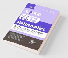 Super 10 CBSE Class 12 Mathematics 2023 Exam Sample Papers with 2021-22 Previous Year Solved Papers CBSE Sample Paper & 2020 Topper Answer Sheet | 10 Blueprints for 10 Papers | Solutions with marking scheme |