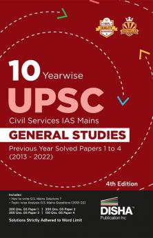 10 Yearwise UPSC Civil Services IAS Mains General Studies Previous Year Solved Papers 1 to 4 (2013 - 2022) 4th Edition | PYQs Question Bank | History Polity Economy Geography Environment Science & Technology Ethics & Integrity |