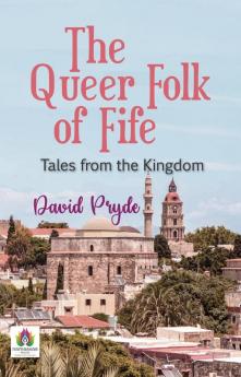 The Queer Folk of Fife: Tales from the Kingdom