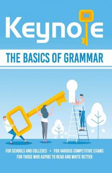 Keynote The Basics of English Grammar To Read & Write Better: For Schools, Colleges and Various Competitive Examinations