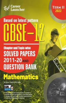 CBSE Class XII 2022 - Term II : Chapter and Topic-wise Solved Papers 2011-2020 & Question Bank : Mathematics